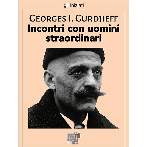 Incontri con uomini straordinari / gli Iniziati Bd.27, Georges I. Gurdjieff