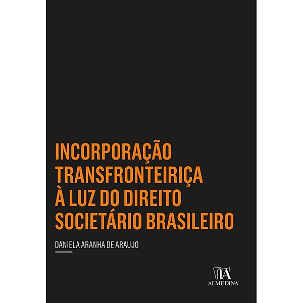 Incorporação Transfronteiriça à Luz do Direito Societário Brasileiro / Insper, Daniela Aranha de Araujo
