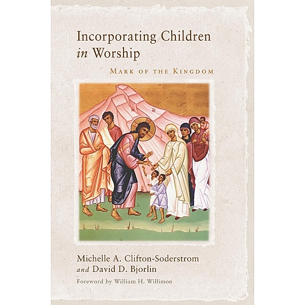 Incorporating Children in Worship, Michelle A. Clifton-Soderstrom, David Bjorlin
