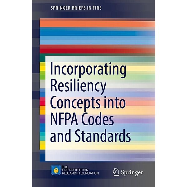 Incorporating Resiliency Concepts into NFPA Codes and Standards / SpringerBriefs in Fire, Kenneth W. Dungan