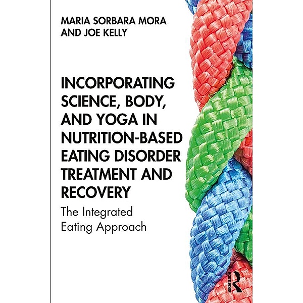 Incorporating Science, Body, and Yoga in Nutrition-Based Eating Disorder Treatment and Recovery, Maria Sorbara Mora, Joe Kelly