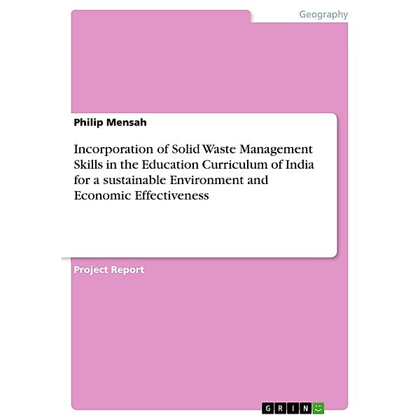 Incorporation of Solid Waste Management Skills in the Education Curriculum of India for a sustainable Environment and Economic Effectiveness, Philip Mensah