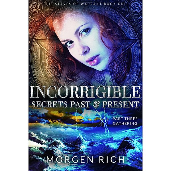 Incorrigible: Secrets Past & Present - Part Three / Gathering (Staves of Warrant) / Morgen Rich, Morgen Rich