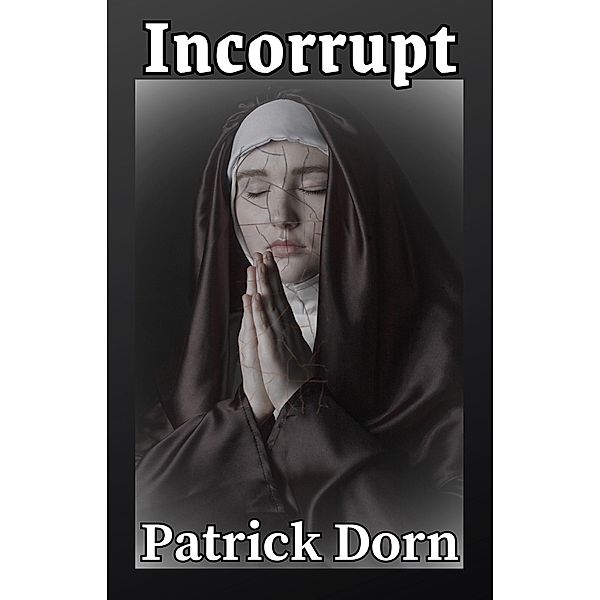 Incorrupt, Patrick Dorn