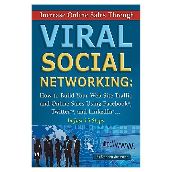 Increase Online Sales Through Viral Social Networking, Stephen Woessner
