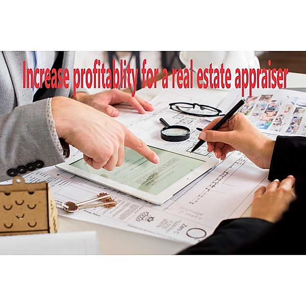 Increase Profitability For a Real Estate Appraiser / Increase profitability for a real estate appraiser, Warren Wurzer