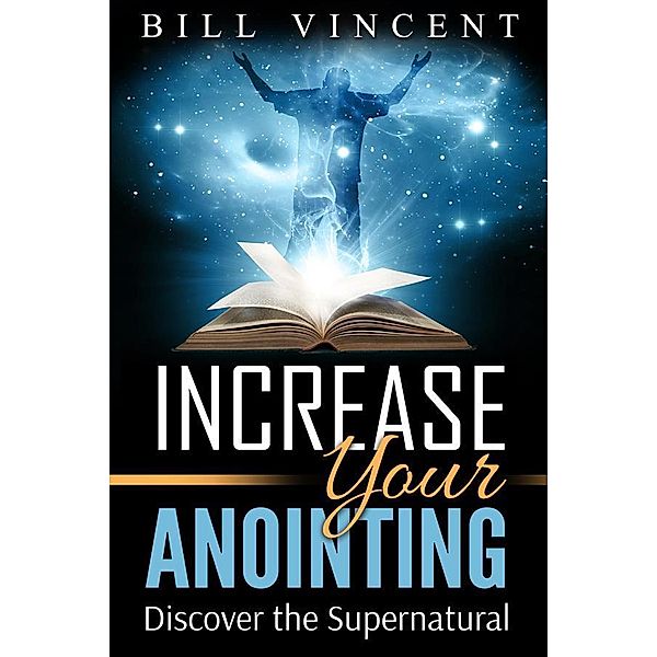 Increase Your Anointing, Bill Vincent