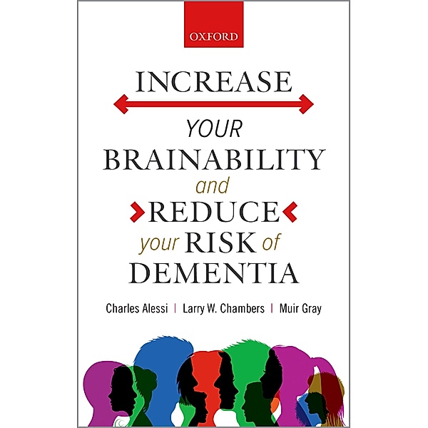 Increase your Brainability?and Reduce your Risk of Dementia, Charles Alessi, Larry W. Chambers, Muir Gray