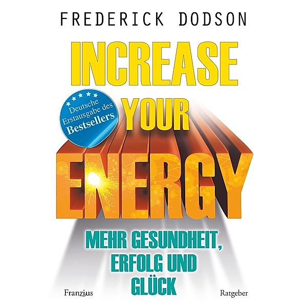Increase your Energy - Mehr Gesundheit, Erfolg und Glück, Frederick Dodson