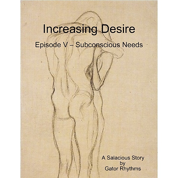 Increasing Desire:  Episode V – Subconscious Needs, Gator Rhythms