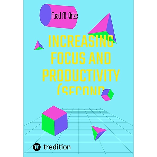 Increasing focus and productivity (Second edition), Fuad Al-Qrize