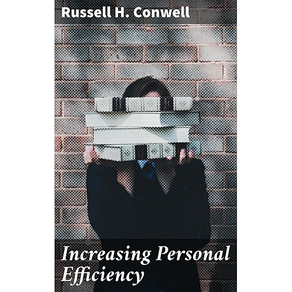 Increasing Personal Efficiency, Russell H. Conwell