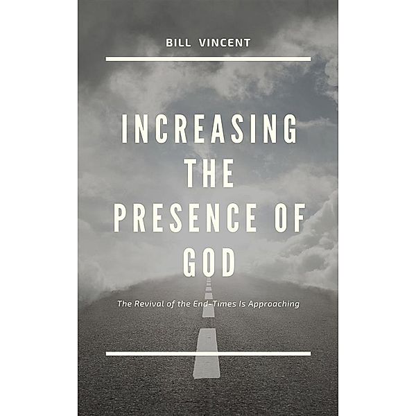 Increasing the Presence of God, Bill Vincent