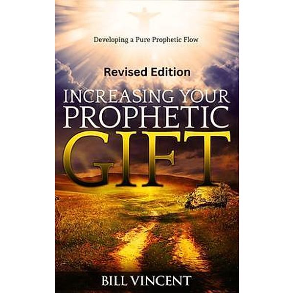 Increasing Your Prophetic Gift (Revised Edition), Bill Vincent