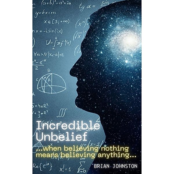 Incredible Unbelief (Search For Truth Bible Series) / Search For Truth Bible Series, Brian Johnston