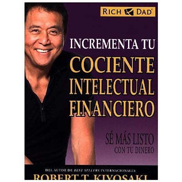 Incrementa tu cociente intelectual financiero, Robert Kiyosaki