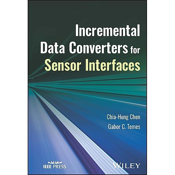 Incremental Data Converters for Sensor Interfaces, Chia-Hung Chen, Gabor C. Temes