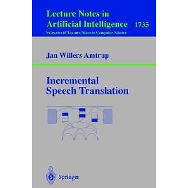 Incremental Speech Translation / Lecture Notes in Computer Science Bd.1735, Jan W. Amtrup