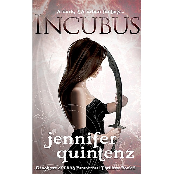 Incubus: A Dark YA Urban Fantasy (Daughters of Lilith Paranormal Thrillers, #2) / Daughters of Lilith Paranormal Thrillers, Jennifer Quintenz