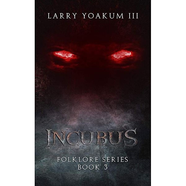 Incubus (Folklore Series, #3) / Folklore Series, Larry Yoakum