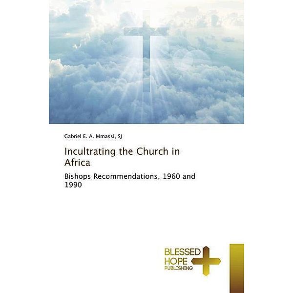 Incultrating the Church in Africa, SJ, Gabriel E. A. Mmassi