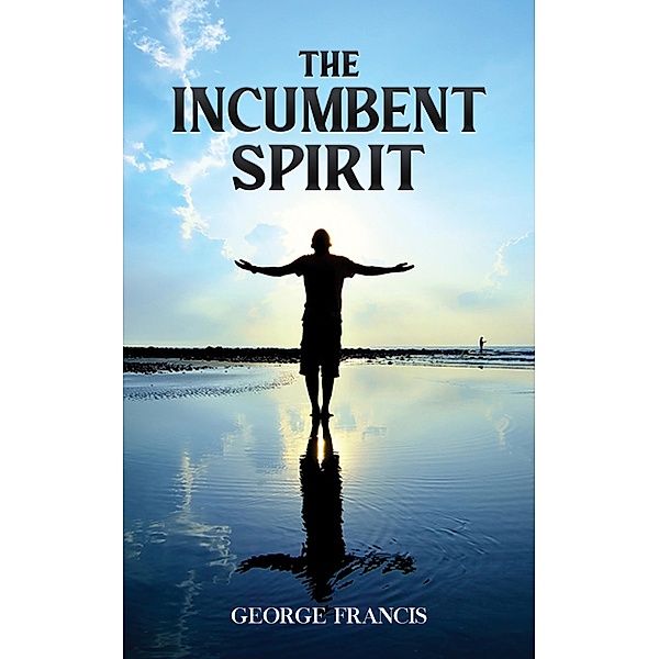 Incumbent Spirit / Austin Macauley Publishers, George Francis