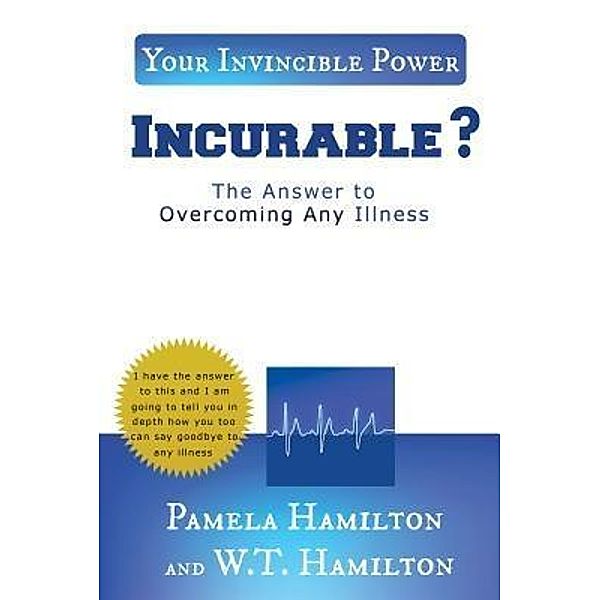 INCURABLE ? / TOPLINK PUBLISHING, LLC, Pamela Hamilton, W. T. Hamilton