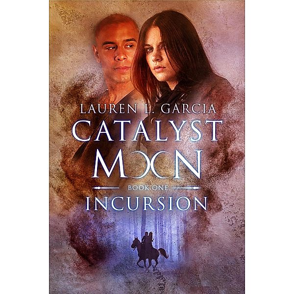 Incursion (Catalyst Moon - Book 1) / Catalyst Moon, Lauren L. Garcia