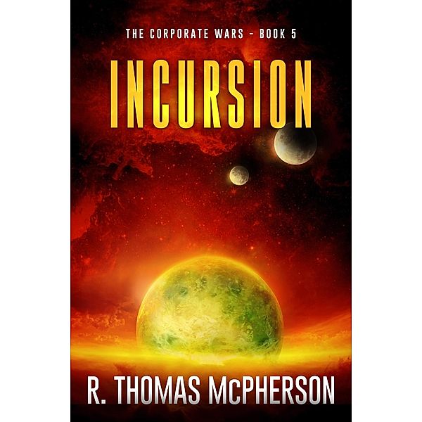 Incursion (The Corporate Wars, #5) / The Corporate Wars, R Thomas McPherson