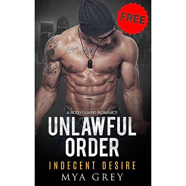 Indecent Desire (Book 1) Fake Marriage Protector-to-Lover Romance (UNLAWFUL ORDERS, #1) / UNLAWFUL ORDERS, Mya Grey