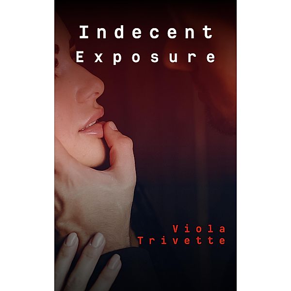 Indecent Exposure (Legally Binding, #1) / Legally Binding, Viola Trivette