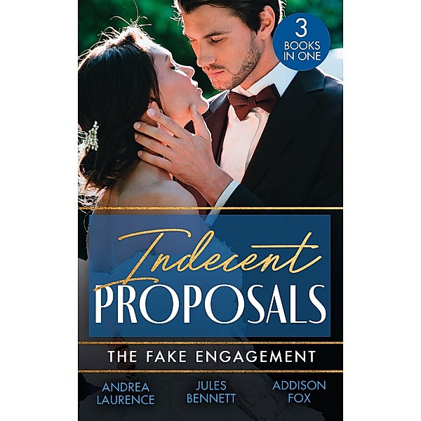 Indecent Proposals: The Fake Engagement: One Week with the Best Man (Brides and Belles) / From Friend to Fake Fiancé / Colton's Deadly Engagement, Andrea Laurence, Jules Bennett, Addison Fox