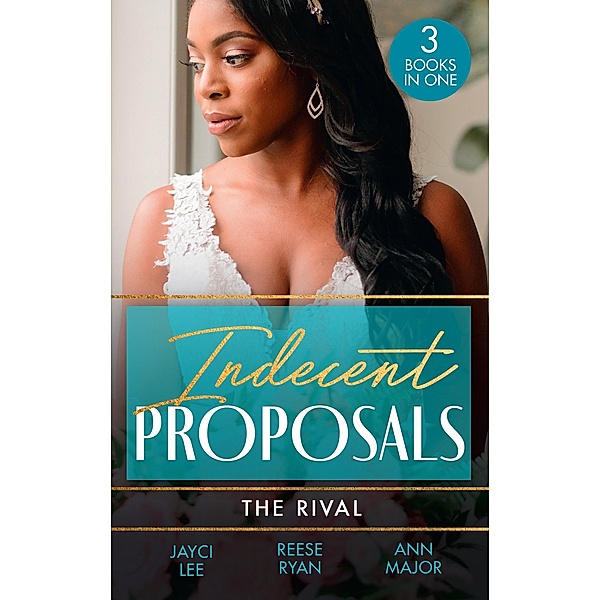 Indecent Proposals: The Rival: Temporary Wife Temptation (The Heirs of Hansol) / A Reunion of Rivals / Terms of Engagement, Jayci Lee, Reese Ryan, Ann Major