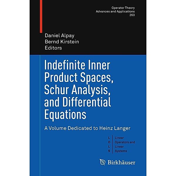 Indefinite Inner Product Spaces, Schur Analysis, and Differential Equations / Operator Theory: Advances and Applications Bd.263