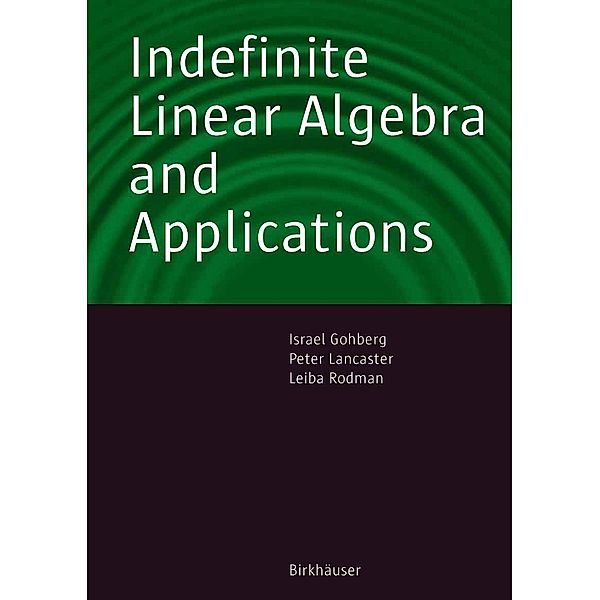 Indefinite Linear Algebra and Applications, Israel Gohberg, Peter Lancaster, Leiba Rodman