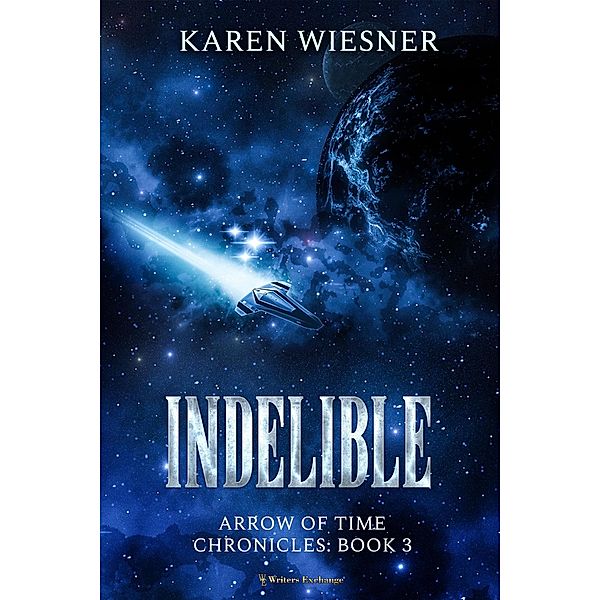 Indelible (Arrow of Time Chronicles, #3) / Arrow of Time Chronicles, Karen Wiesner