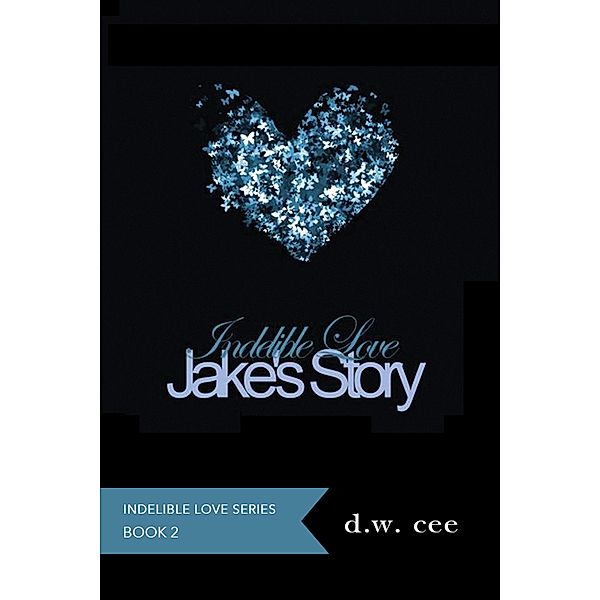 Indelible Love - Jake's Story / Indelible Love, Dw Cee