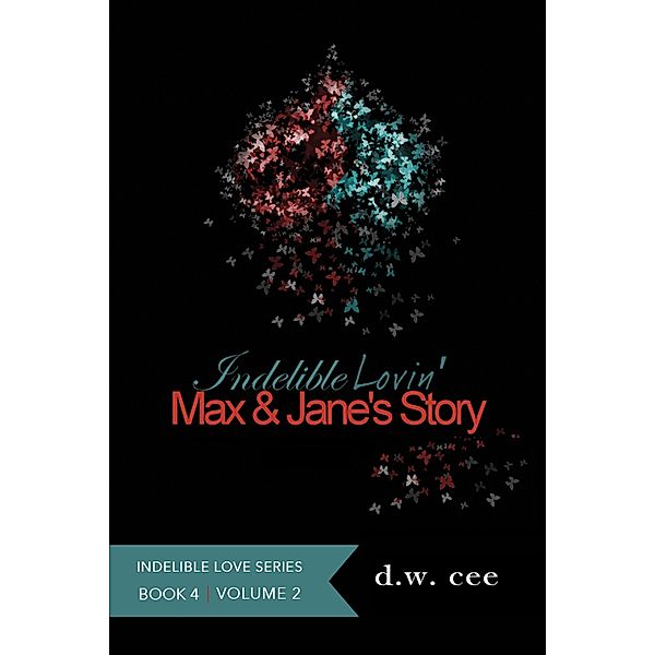 Indelible Lovin' - Max & Jane's Story Vol. 2 (Indelible Love, #4) / Indelible Love, Dw Cee