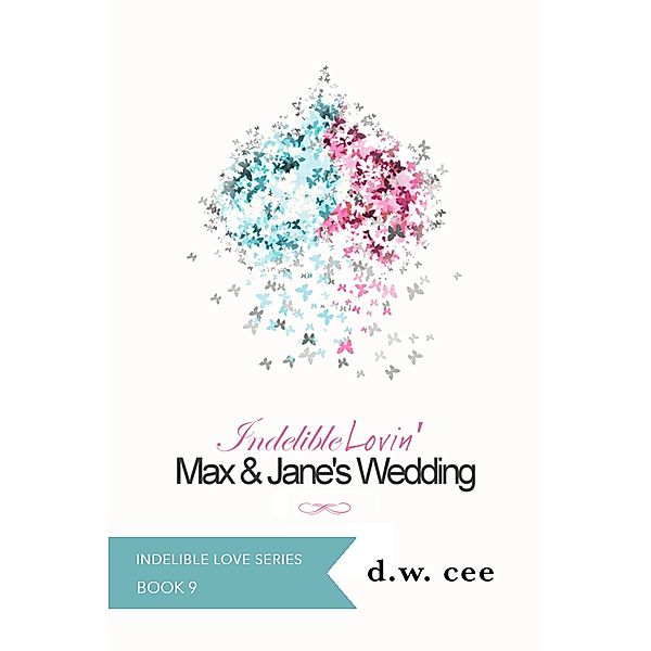 Indelible Lovin' - Max & Jane's Wedding (Indelible Love, #10) / Indelible Love, Dw Cee