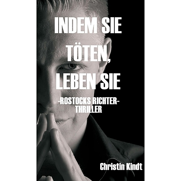 INDEM SIE TÖTEN, LEBEN SIE / TOD IN ROSTOCK Bd.2, Christin Kindt