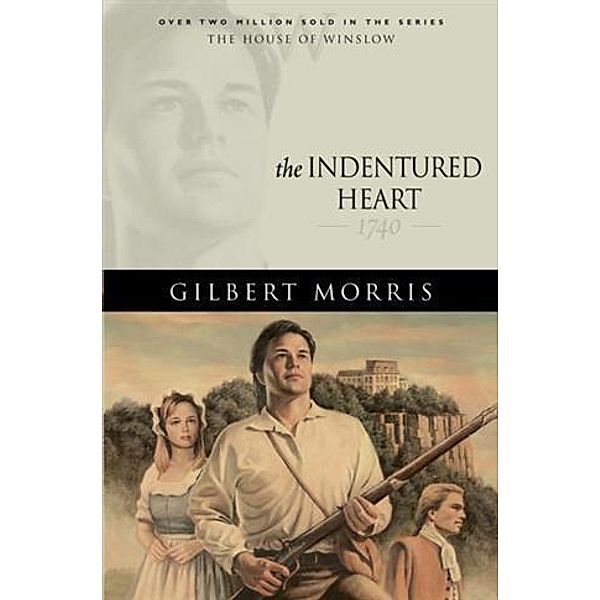 Indentured Heart (House of Winslow Book #3), Gilbert Morris