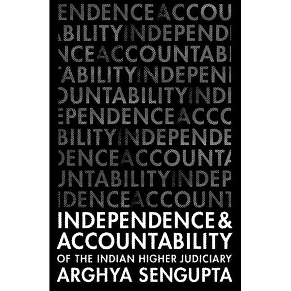 Independence and Accountability of the Higher Indian Judiciary, Arghya Sengupta