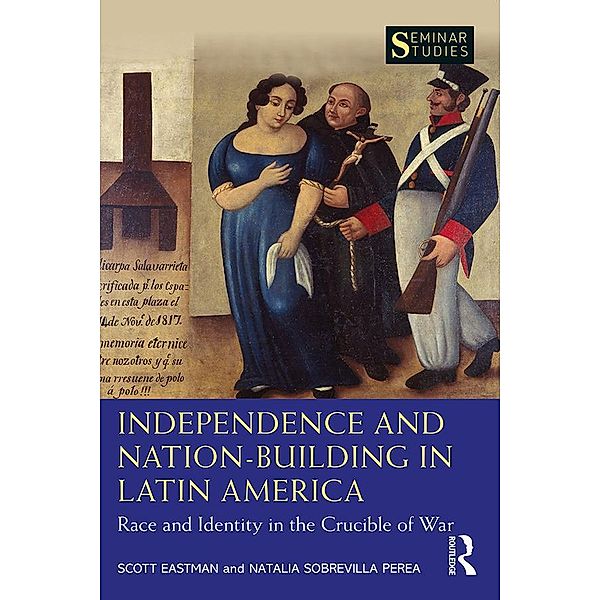 Independence and Nation-Building in Latin America, Scott Eastman, Natalia Sobrevilla Perea