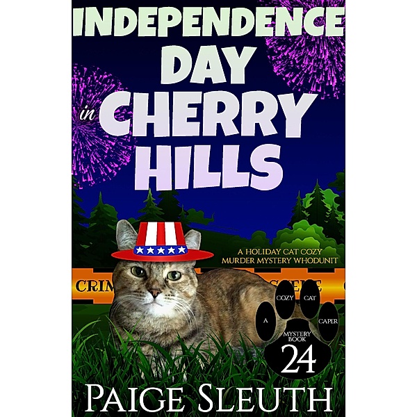 Independence Day in Cherry Hills: A Holiday Cat Cozy Murder Mystery Whodunit (Cozy Cat Caper Mystery, #24) / Cozy Cat Caper Mystery, Paige Sleuth