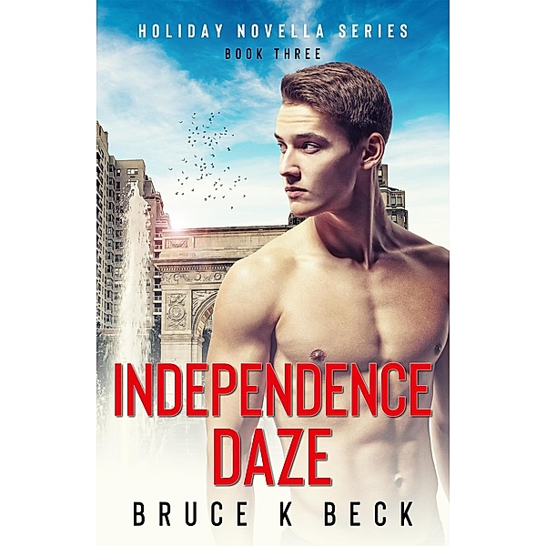 Independence Daze (Holiday Novella Series, #3) / Holiday Novella Series, Bruce K Beck