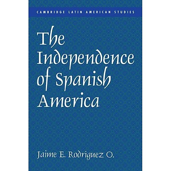 Independence of Spanish America, Jaime E. Rodriguez