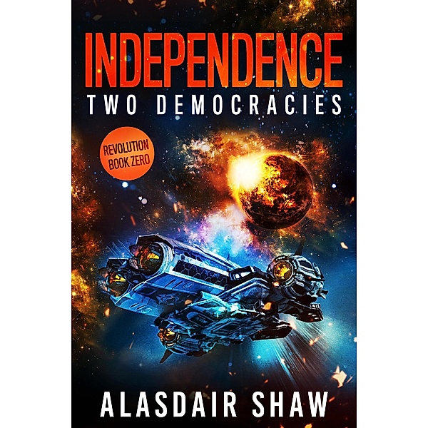 Independence (Two Democracies: Revolution, #0) / Two Democracies: Revolution, Alasdair Shaw
