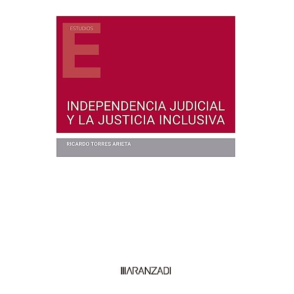 Independencia judicial y la justicia inclusiva / Estudios, Ricardo Torres Arieta