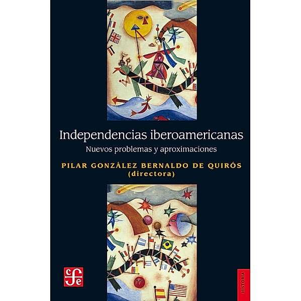 Independencias iberoamericanas / Historia, Pilar González Bernaldo de Quirós