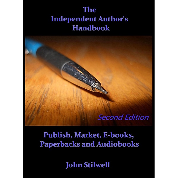 Independent Author's Handbook: Second Edition / John Stilwell, John Stilwell